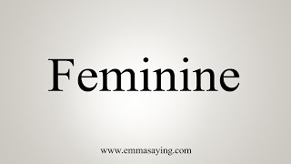 How To Say Feminine