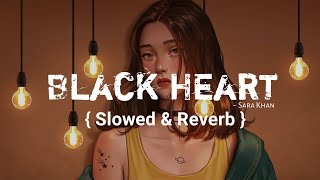 Black Heart - Kenda Ye Jamana Menu { Slowed And Reverb Song } | Sara Khan | Space Boy 2.0