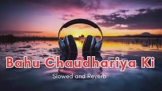 Bahu Chaudhariya Ki (Slowed and Reverb) New Haryanvi song 2024 #lofi_song #slowed_reverb
