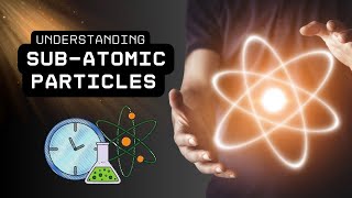 Sub Atomic Particles Explained The Building Blocks of Nature