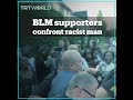 BLM supporters show up at racist man’s door following verbal attack