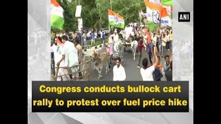 Congress conducts bullock cart rally to protest over fuel price hike -