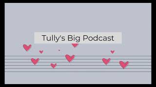 Tully S Big Podcast