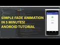 5 Minute Video Series - Episode 9 - Simple Fade Animation In Android Studio