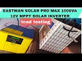 Eastman Solar Promax 1000 VA 12V MPPT Inverter load testing | EASTMAN MPPT 12V 1000VA SOLAR INVERTER