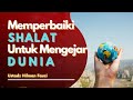 Memperbaiki shalat Untuk mengejar Dunia - Ustadz Hilman Fauzi