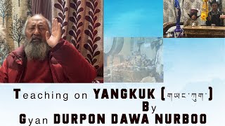 GYAN  DURPON DAWA NORBOO and his teaching on YANGKUKS (གཡང་ཀུག།)