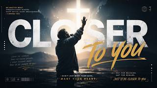 Closer To You