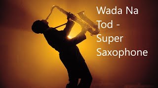 Wada Na Tod | Super Saxophone