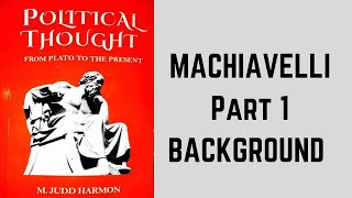Machiavelli Political Thought by  "Judd Harmon : Part 1 "Background"