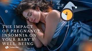 The Impact of Pregnancy Insomnia on Your Baby's Well-Being