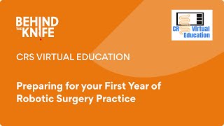 CRS Virtual Education: Preparing for your First Year of Robotic Surgery Practice