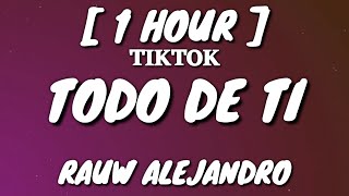 Rauw Alejandro - Todo de Ti (Letra/Lyrics) [1 Hour Loop] [TikTok Song] [1 hora]