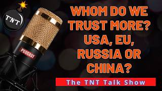 TNT#296 - Whom do we trust more, the USA, EU, Russia or China? Place them in order of trust...