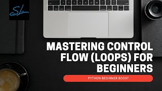 10. Mastering Control Flow For loop and while loop in python - Python Beginner Boost