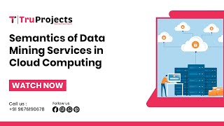 Semantics of Data Mining Services in Cloud Computing BTECH MAJOR READY MADE PROJECTS PROVIDERS HYD