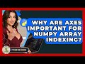 Why Are Axes Important For NumPy Array Indexing? - Python Code School