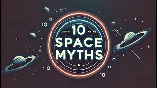 10 Space Myths You Definitely Believe!