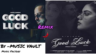 Good Luck X Good Luck Remix||Garry Sandhu||Simran kaur dhadli||prod.by MUSIC VAULT||MUSIC FACTORY