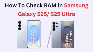 How To Check RAM in Samsung Galaxy S25/ S25 Ultra