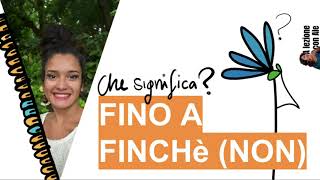 Fino a, finchè, finchè non - Until or As long as?  Italian expressions