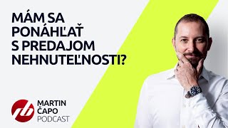 MARTIN ČAPO PODCAST: Mám sa ponáhľať s predajom nehnuteľnosti?