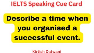 Describe a time when you organised a successful event | IELTS speaking 9 band cue card topic