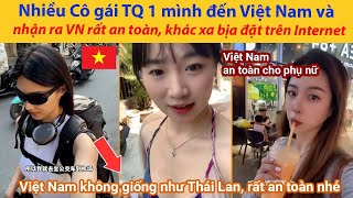 Nhiều Cô gái Trung Quốc 1 mình đến Việt Nam và nhận ra VN rất an toàn, khác xa bịa đặt trên Internet