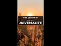 One Question made me a Universalist