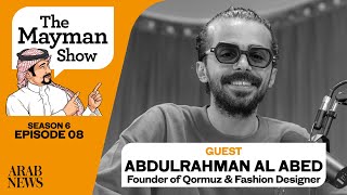 Mayman Show | S6 E8 I Abdulrahman Al Abed, Founder of Qormuz \u0026 Fashion Designer