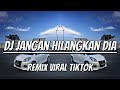 DJ Jangan HilangKan Dia Viral Tiktok | Kecik Remixer