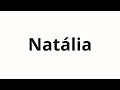 How to pronounce Natália