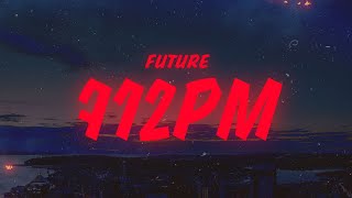 Future - 712PM (Lyrics)