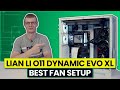 Lian Li O11 Dynamic Evo XL - Best Fan Configuration