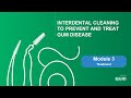 Sunstar GUM - Interdental Cleaning Virtual Training, Module 3: Treatment