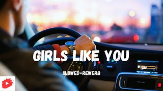 Girls Like You (Slowed + Reverb) /tere bina /girls like you +tere bina  / slowed reverb