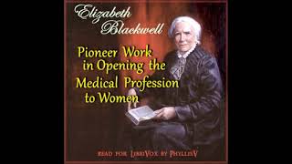 Pioneer Work in Opening the Medical Profession to Women by Elizabeth Blackwell Part 1/2 | Audio Book