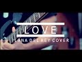 Love - Lana Del Rey Electric Guitar Cover