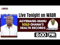 AGYEMAN MANU SOLD GHANA'S HEALTH RECORDS