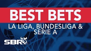 La Liga, Bundesliga & Serie A Preview | Best Bets, Odds Analysis & Predictions