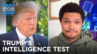 The Truth Behind Trump’s Intelligence Test | The Daily Social Distancing Show