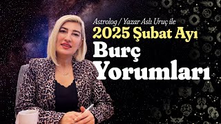 2025 ŞUBAT AYI BURÇ YORUMLARI | ASTROLOG VE YAZAR ASLI URUÇ