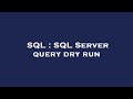 SQL : SQL Server query dry run