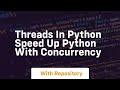 Threads in python speed up python with concurrency