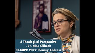 OCAMPR 2022 - A Theological Perspective - Dr. Nina Glibetic