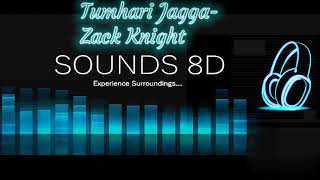 Tumhari Jagga (8D AUDIO) - Zack Knight | Virtual 3D Song | HD