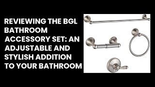 Reviewing the BGL Bathroom Accessory Set: An Adjustable and Stylish Addition to Your Bathroom