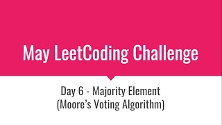 Day 6 Problem - Majority Element (Voting Algorithm) | May LeetCoding Challenge | Interview Question