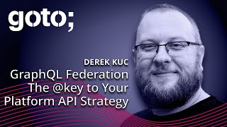 GraphQL Federation - The @key to Your Platform API Strategy • Derek Kuc • GOTO 2024