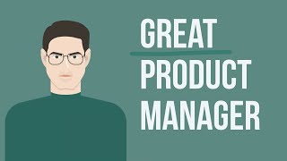 What It Takes To Become A Great Product Manager